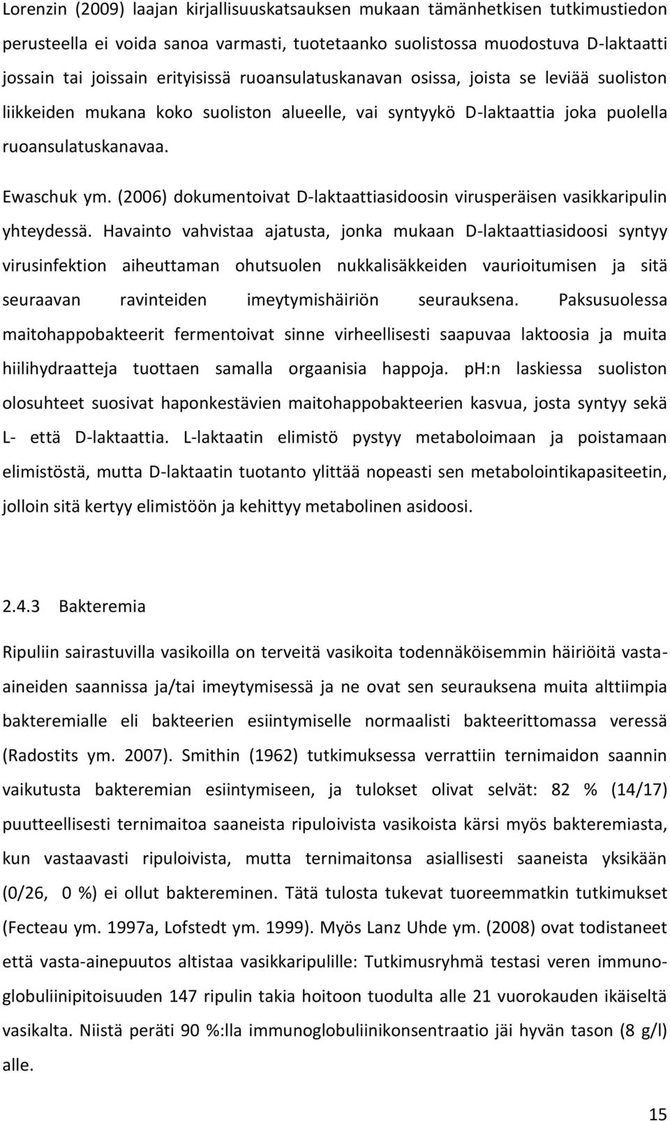 (2006) dokumentoivat D-laktaattiasidoosin virusperäisen vasikkaripulin yhteydessä.