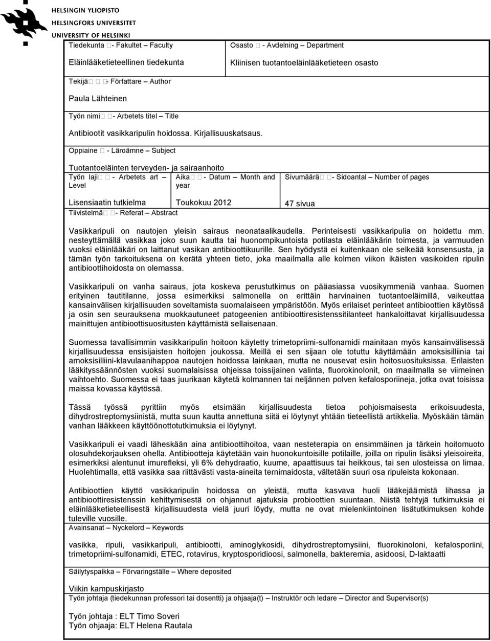 Oppiaine - Läroämne Subject Tuotantoeläinten terveyden- ja sairaanhoito Työn laji- Arbetets art Aika - Datum Month and Level year Lisensiaatin tutkielma Toukokuu 2012 Tiivistelmä- Referat Abstract