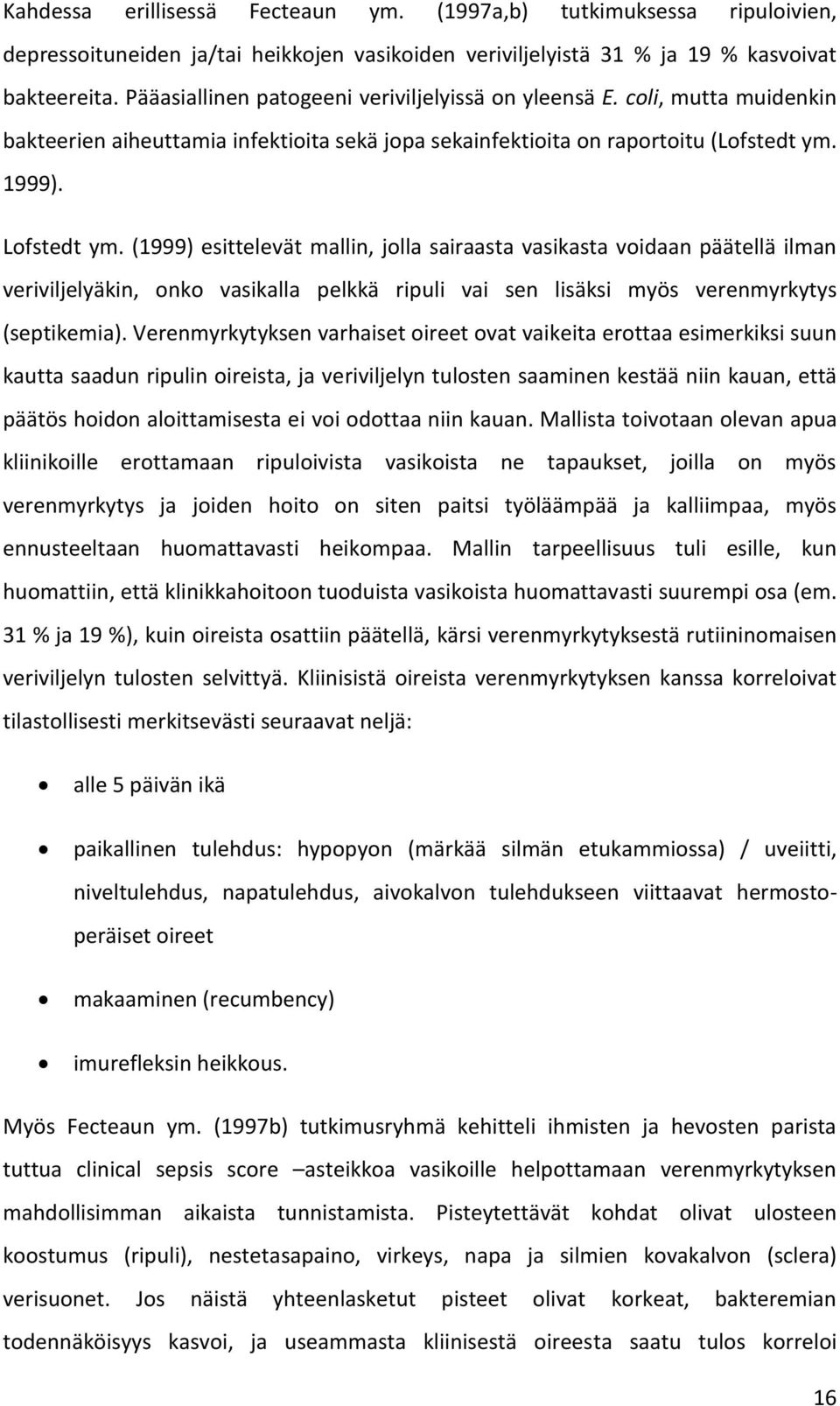 (1999) esittelevät mallin, jolla sairaasta vasikasta voidaan päätellä ilman veriviljelyäkin, onko vasikalla pelkkä ripuli vai sen lisäksi myös verenmyrkytys (septikemia).