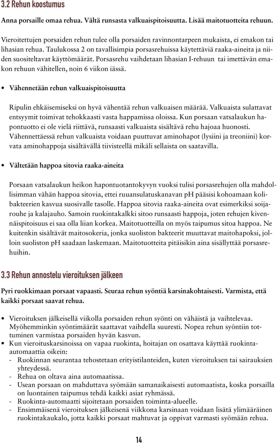 Taulukossa 2 on tavallisimpia porsasrehuissa käytettäviä raaka-aineita ja niiden suositeltavat käyttömäärät.