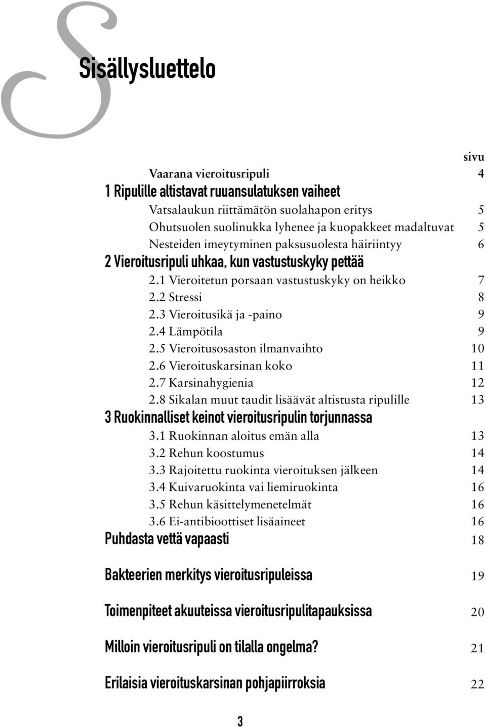 4 Lämpötila 9 2.5 Vieroitusosaston ilmanvaihto 10 2.6 Vieroituskarsinan koko 11 2.7 Karsinahygienia 12 2.