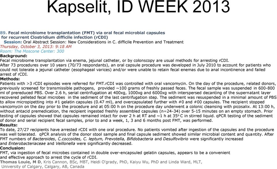 difficile Prevention and Treatment Thursday, October 3, 2013: 9:18 AM Room: The Moscone Center: 300 Background: Fecal microbiome transplantation via enema, jejunal catheter, or by colonscopy are