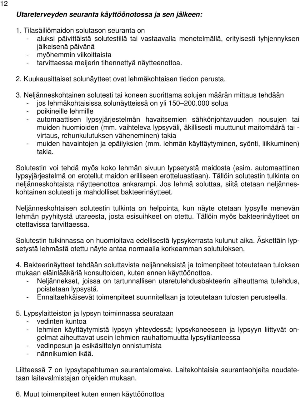 tihennettyä näytteenottoa. 2. Kuukausittaiset solunäytteet ovat lehmäkohtaisen tiedon perusta. 3.