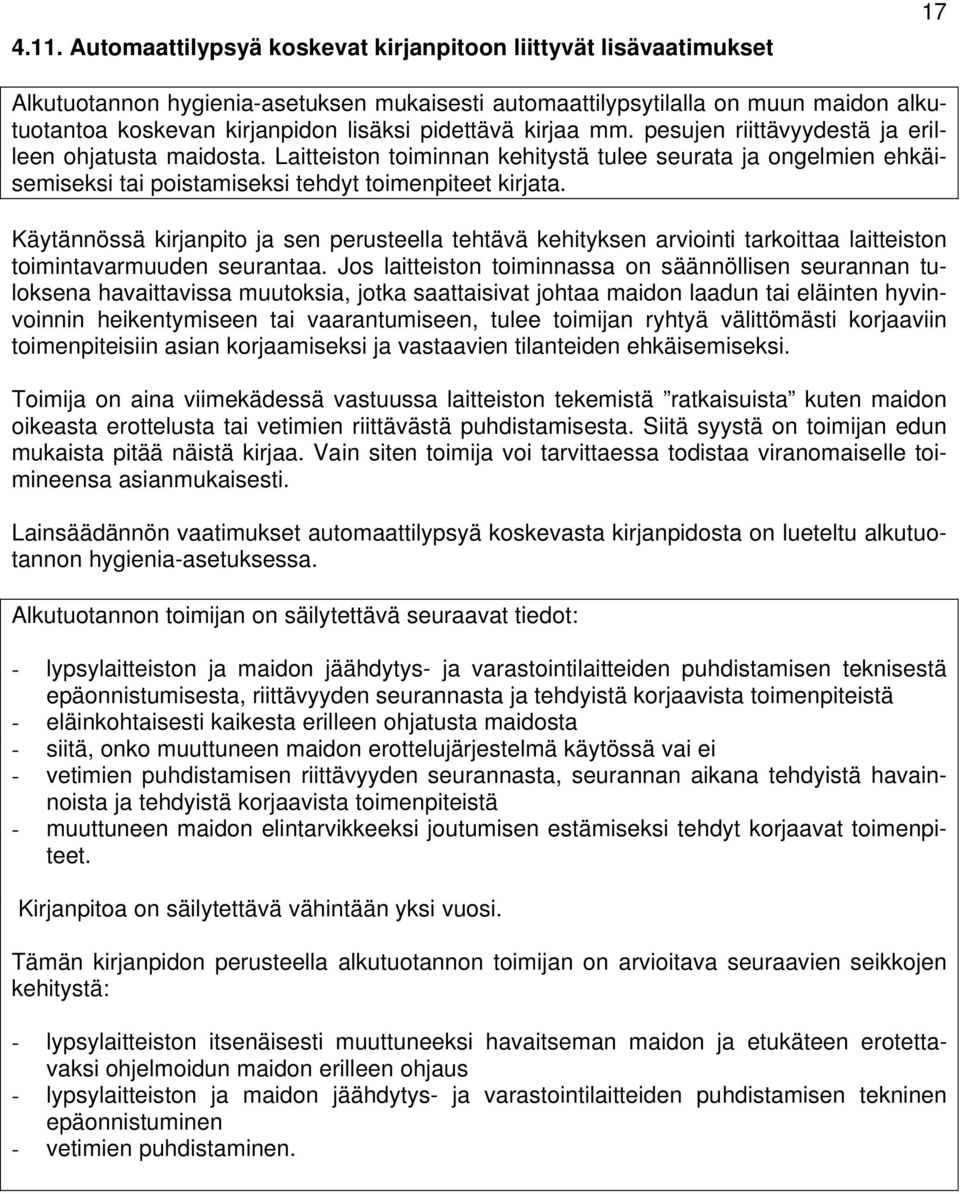 Käytännössä kirjanpito ja sen perusteella tehtävä kehityksen arviointi tarkoittaa laitteiston toimintavarmuuden seurantaa.