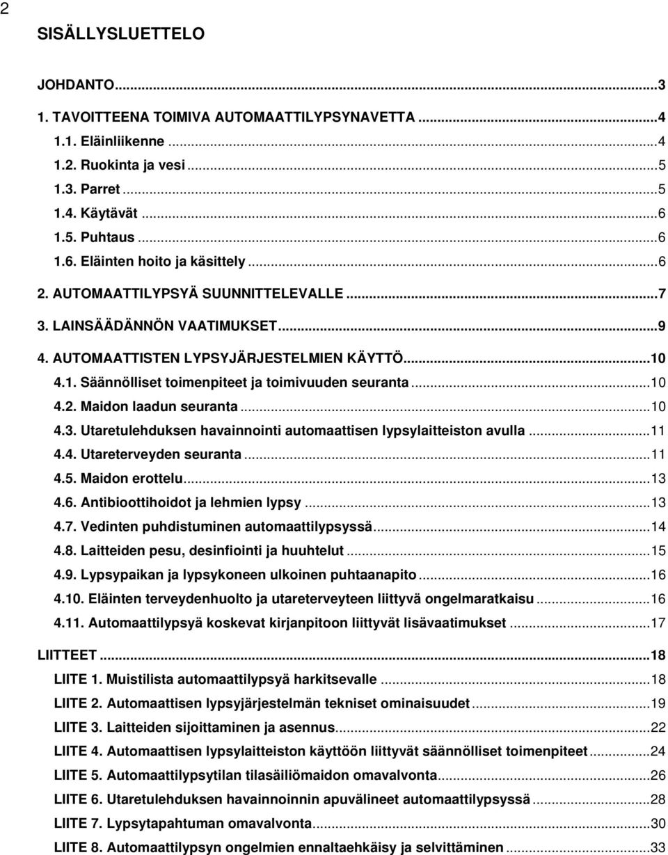 ..10 4.3. Utaretulehduksen havainnointi automaattisen lypsylaitteiston avulla...11 4.4. Utareterveyden seuranta...11 4.5. Maidon erottelu...13 4.6. Antibioottihoidot ja lehmien lypsy...13 4.7.