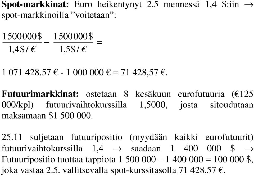 Futuurimarkkinat: ostetaan 8 kesäkuun eurofutuuria ( 125 000/kpl) futuurivaihtokurssilla 1,5000, josta sitoudutaan maksamaan $1 500