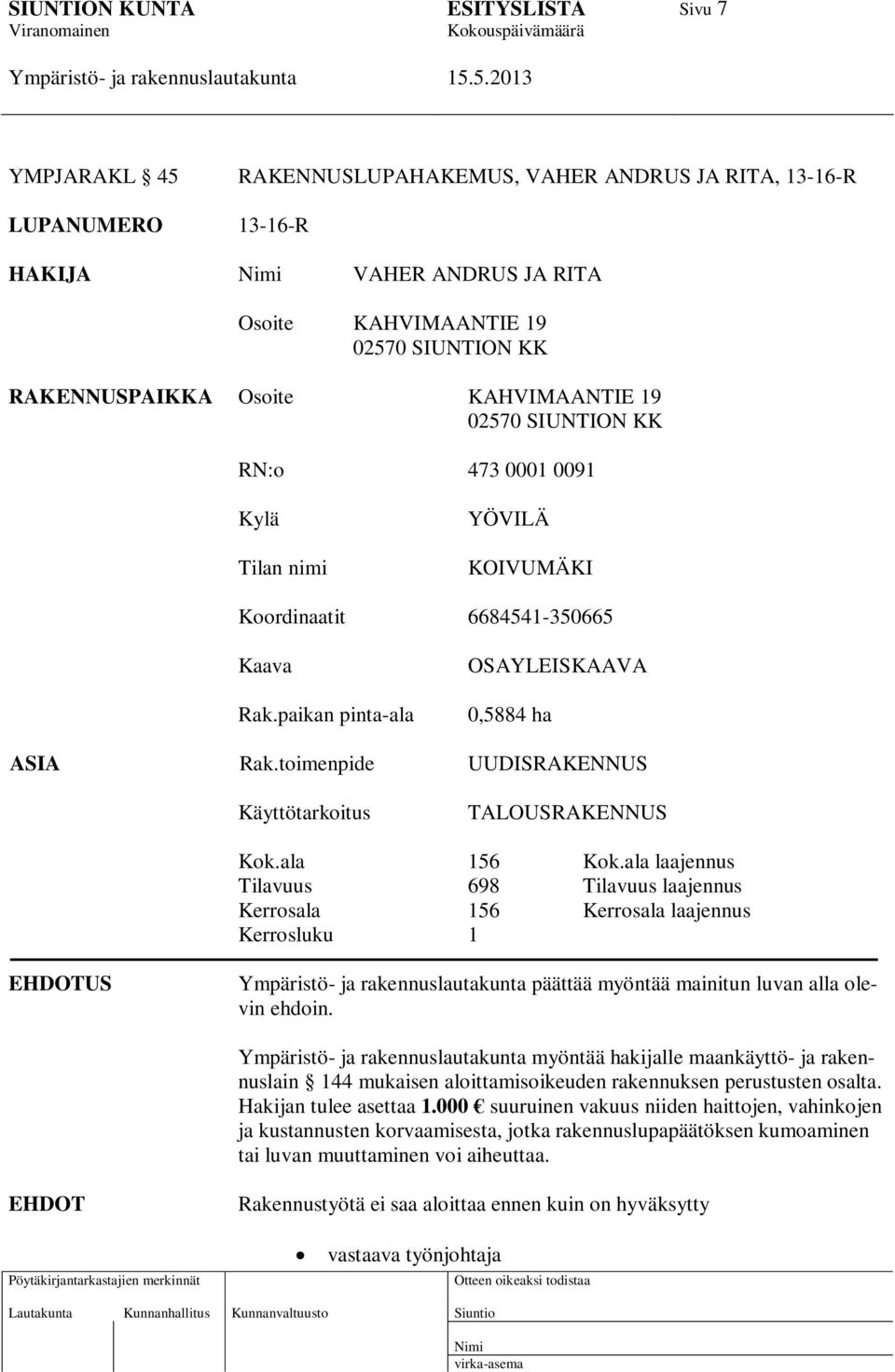 toimenpide UUDISRAKENNUS Käyttötarkoitus TALOUSRAKENNUS Kok.ala 156 Kok.