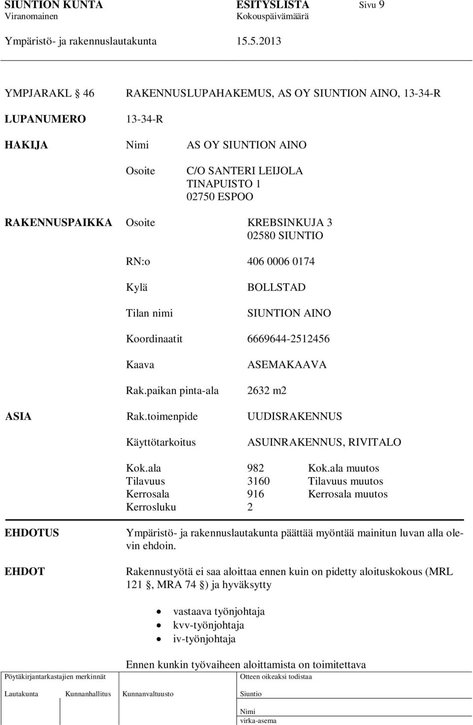 toimenpide UUDISRAKENNUS Käyttötarkoitus ASUINRAKENNUS, RIVITALO Kok.ala 982 Kok.