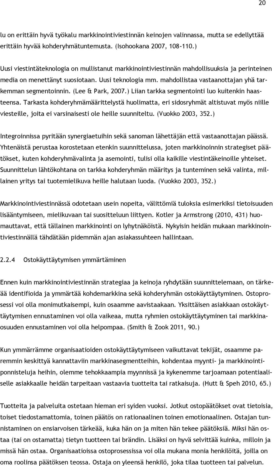 mahdollistaa vastaanottajan yhä tarkemman segmentoinnin. (Lee & Park, 2007.) Liian tarkka segmentointi luo kuitenkin haasteensa.