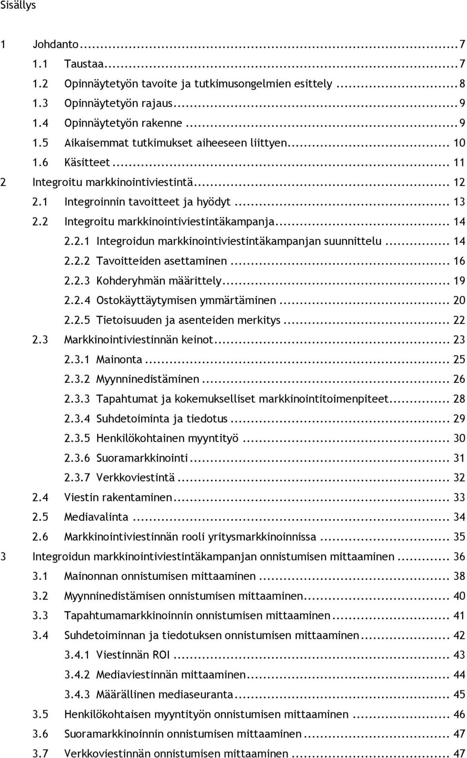 .. 14 2.2.2 Tavoitteiden asettaminen... 16 2.2.3 Kohderyhmän määrittely... 19 2.2.4 Ostokäyttäytymisen ymmärtäminen... 20 2.2.5 Tietoisuuden ja asenteiden merkitys... 22 2.