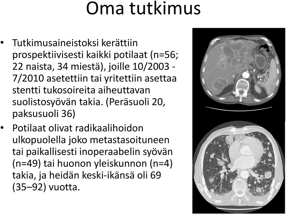 (Peräsuoli 20, paksusuoli 36) Potilaat olivat radikaalihoidon ulkopuolella joko metastasoituneen tai