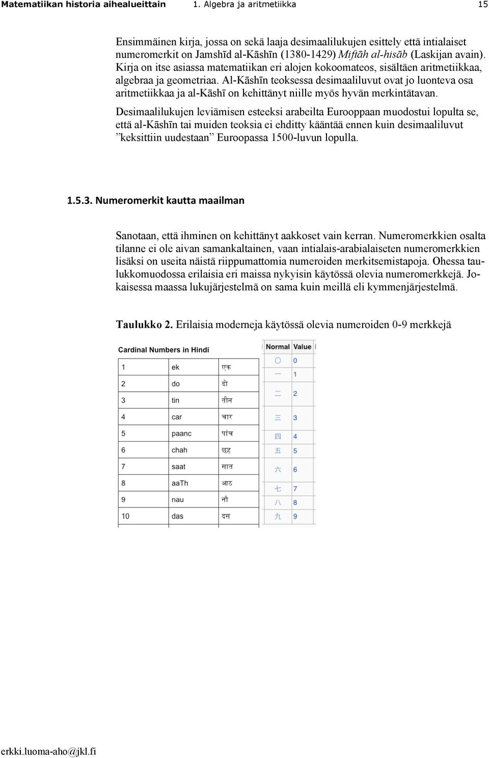 Kirja on itse asiassa matematiikan eri alojen kokoomateos, sisältäen aritmetiikkaa, algebraa ja geometriaa.