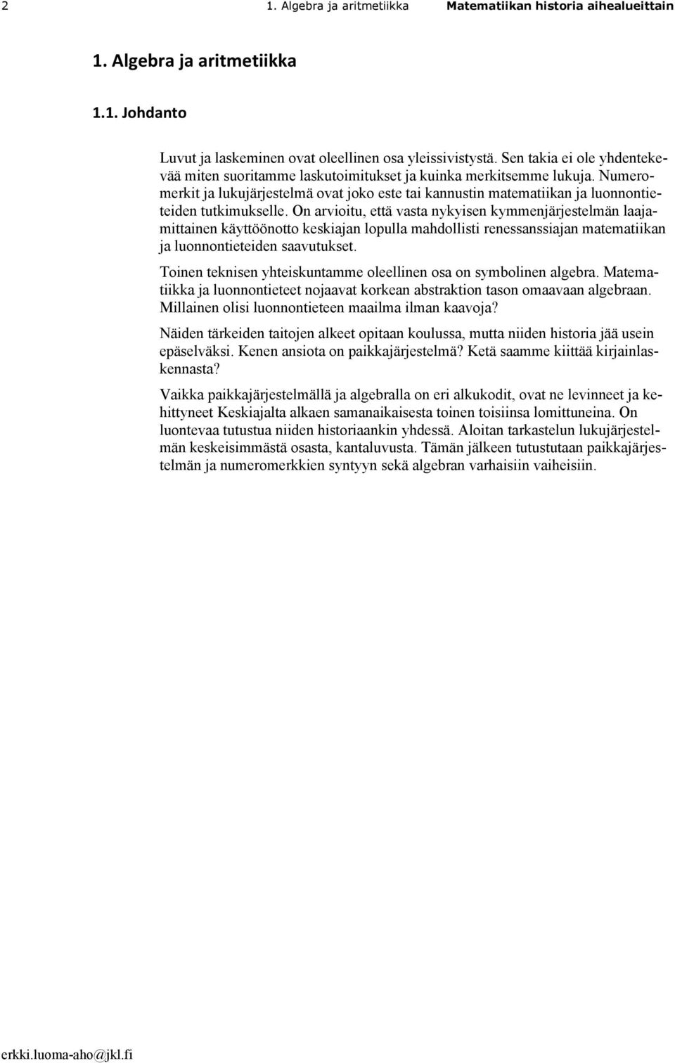 Numeromerkit ja lukujärjestelmä ovat joko este tai kannustin matematiikan ja luonnontieteiden tutkimukselle.