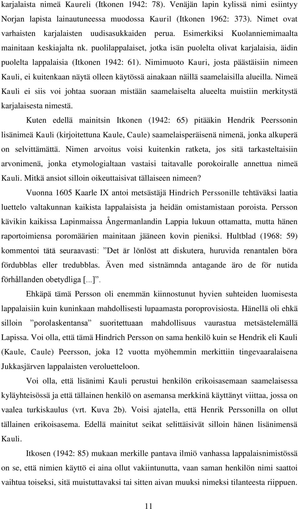 puolilappalaiset, jotka isän puolelta olivat karjalaisia, äidin puolelta lappalaisia (Itkonen 1942: 61).