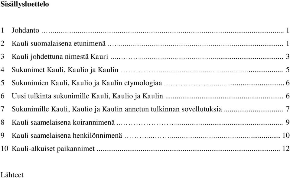 .... 6 6 Uusi tulkinta sukunimille Kauli, Kaulio ja Kaulin.