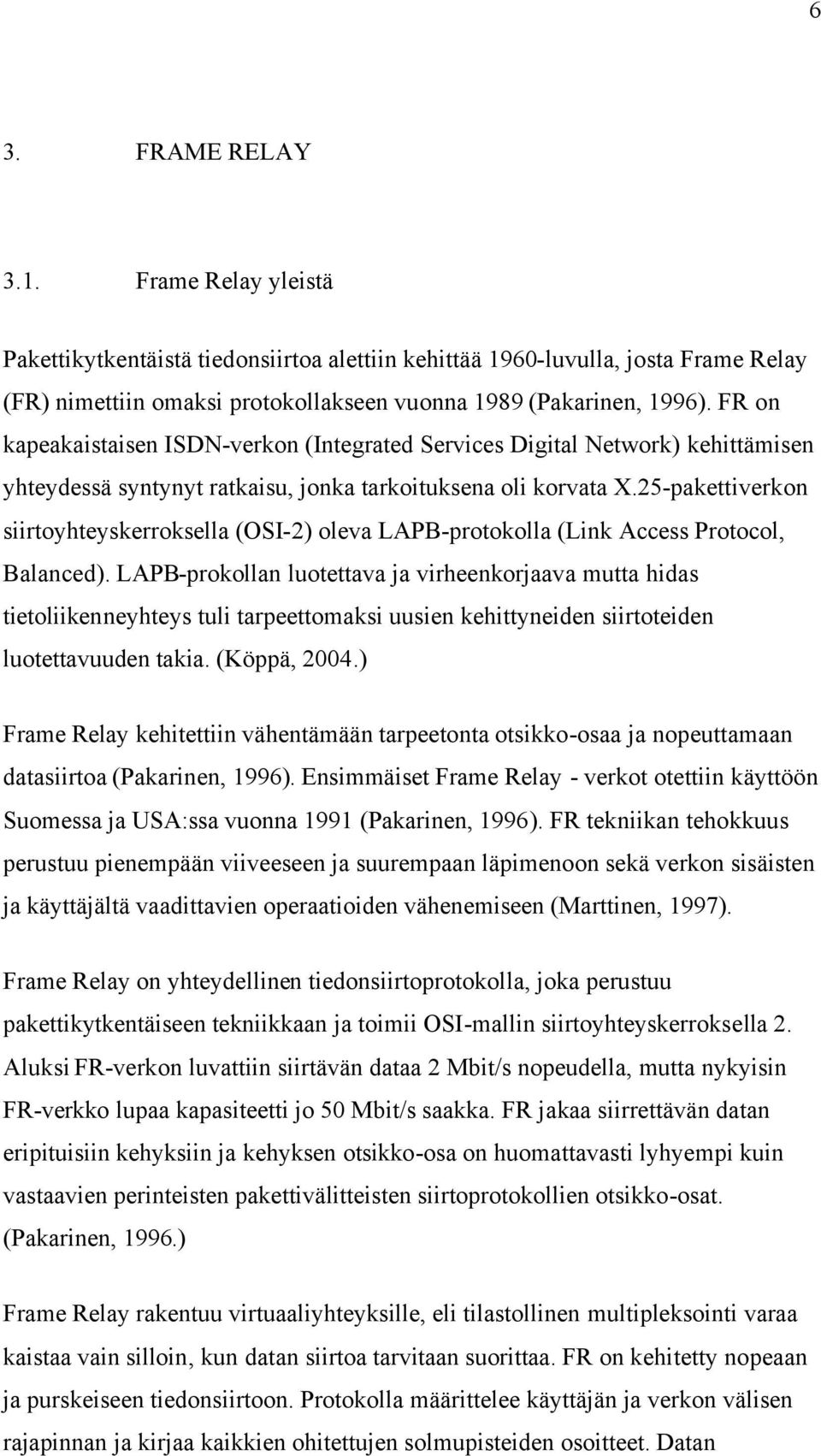 25-pakettiverkon siirtoyhteyskerroksella (OSI-2) oleva LAPB-protokolla (Link Access Protocol, Balanced).