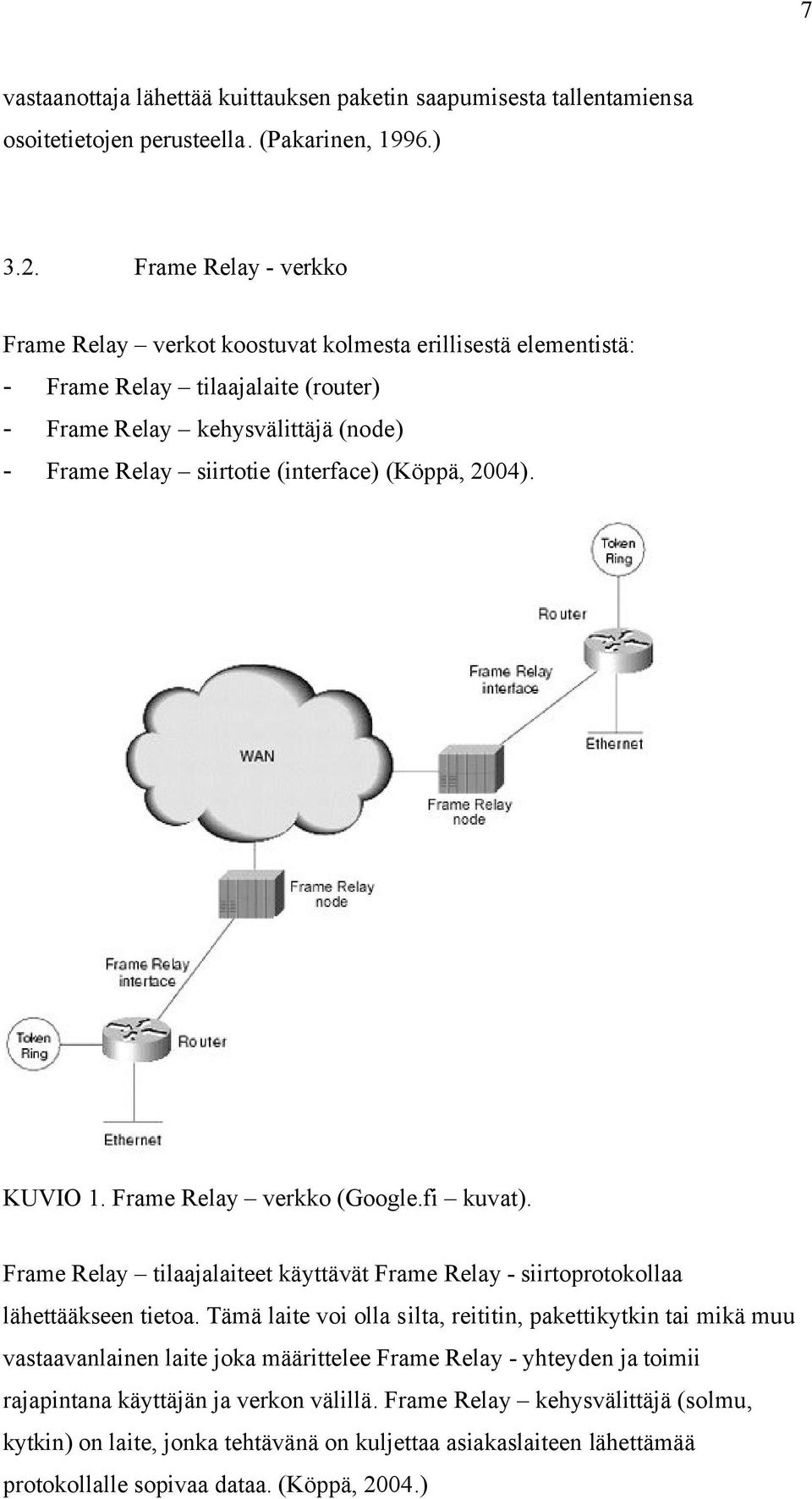 2004). KUVIO 1. Frame Relay verkko (Google.fi kuvat). Frame Relay tilaajalaiteet käyttävät Frame Relay - siirtoprotokollaa lähettääkseen tietoa.