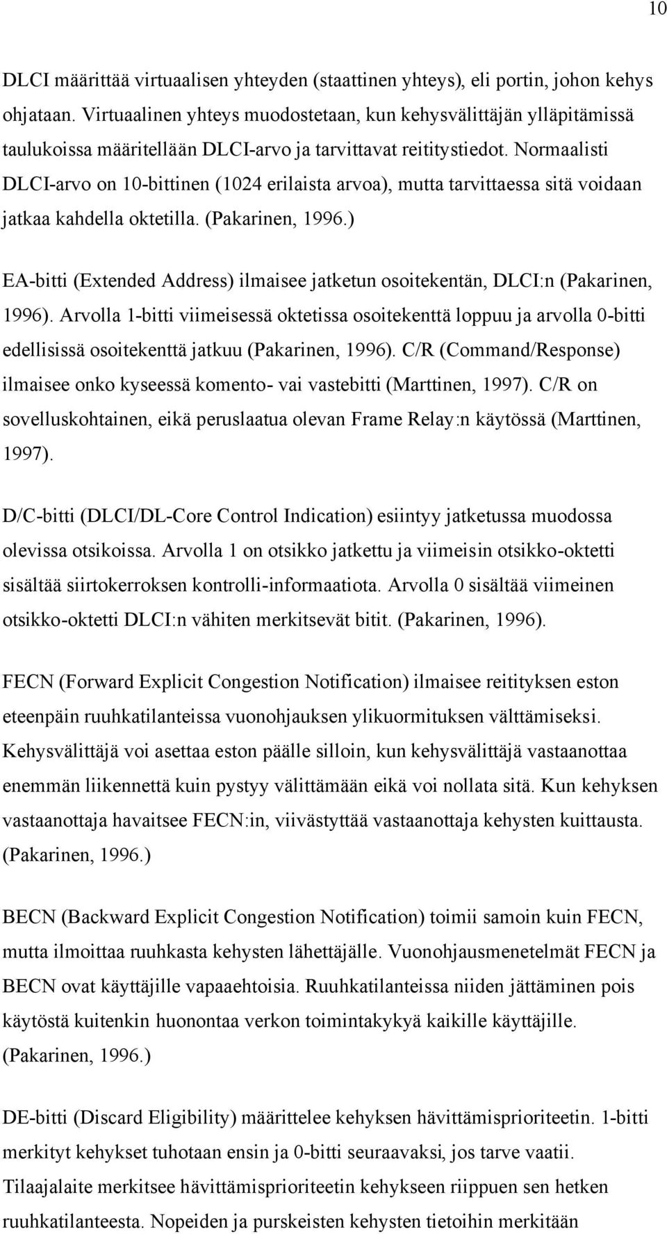 Normaalisti DLCI-arvo on 10-bittinen (1024 erilaista arvoa), mutta tarvittaessa sitä voidaan jatkaa kahdella oktetilla. (Pakarinen, 1996.