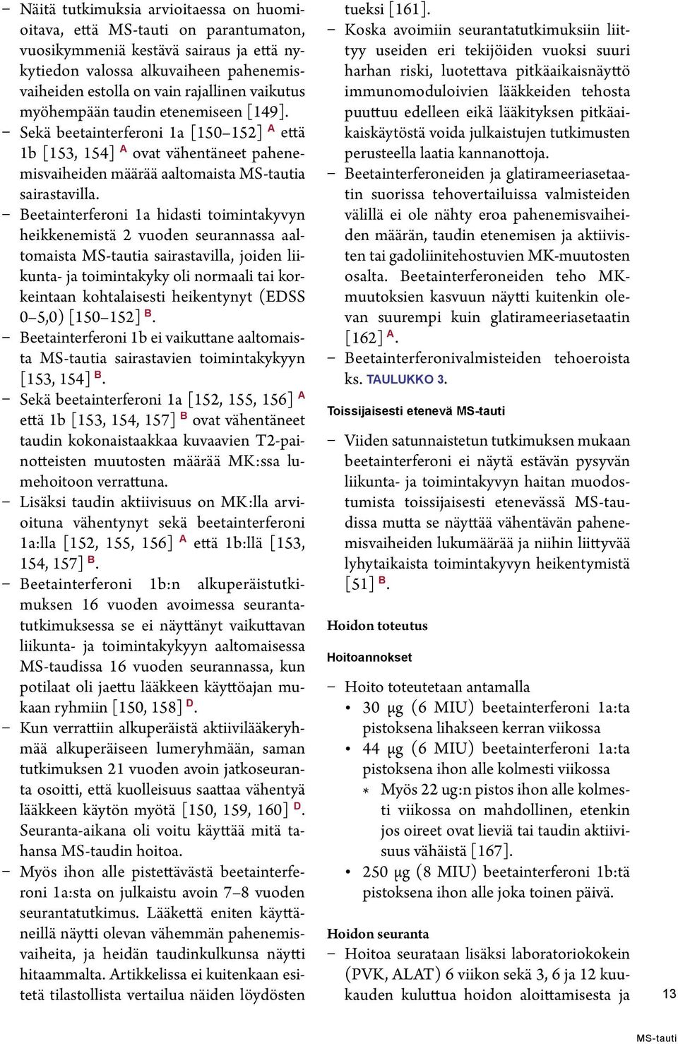 Beetainterferoni 1a hidasti toimintakyvyn heikkenemistä 2 vuoden seurannassa aaltomaista a sairastavilla, joiden liikunta- ja toimintakyky oli normaali tai korkeintaan kohtalaisesti heikentynyt (EDSS