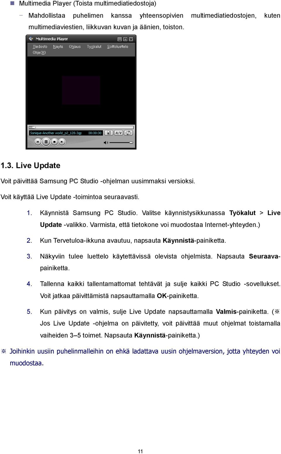 Valitse käynnistysikkunassa Työkalut > Live Update -valikko. Varmista, että tietokone voi muodostaa Internet-yhteyden.) 2. Kun Tervetuloa-ikkuna avautuu, napsauta Käynnistä-painiketta. 3.