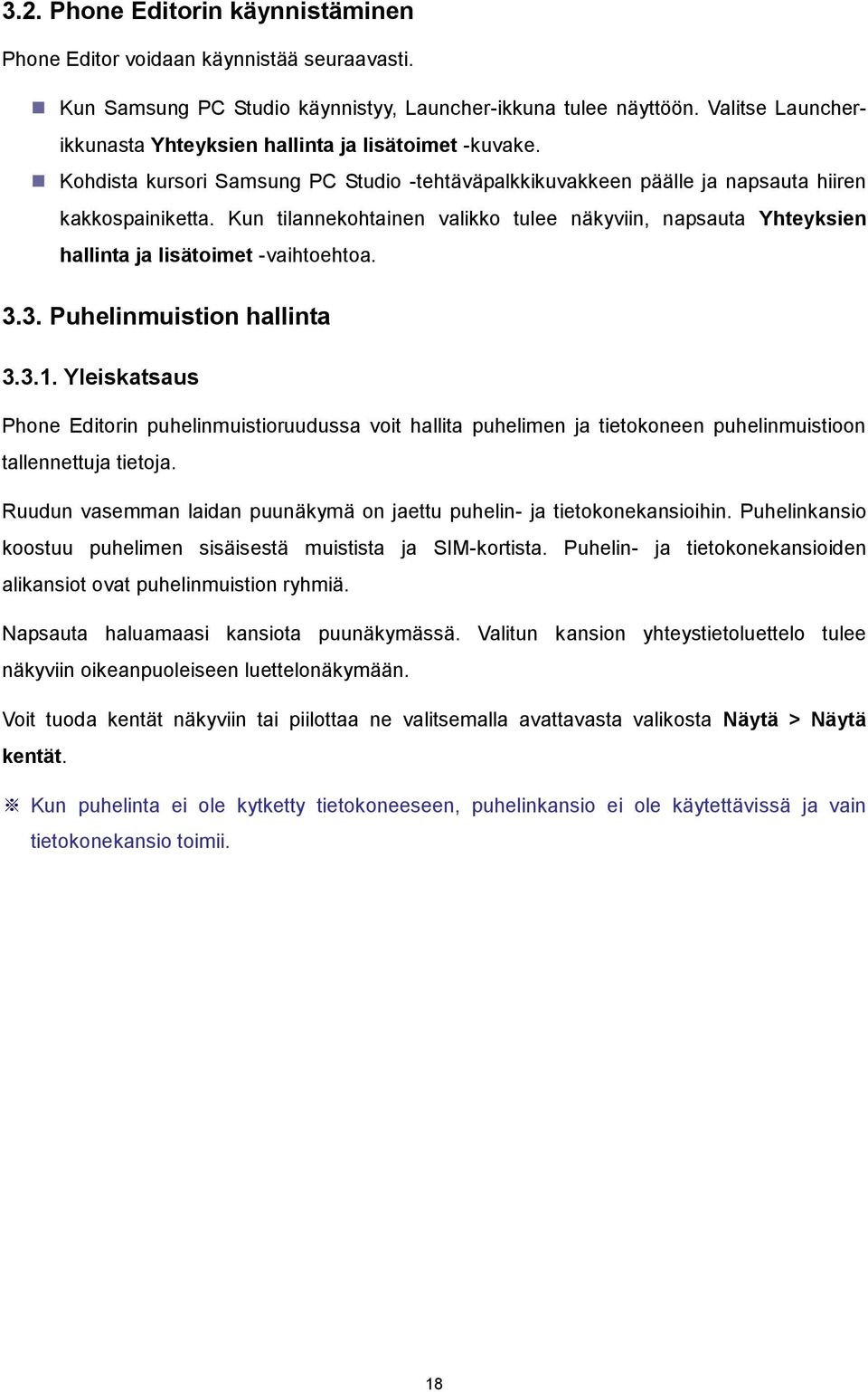 Kun tilannekohtainen valikko tulee näkyviin, napsauta Yhteyksien hallinta ja lisätoimet -vaihtoehtoa. 3.3. Puhelinmuistion hallinta 3.3.1.