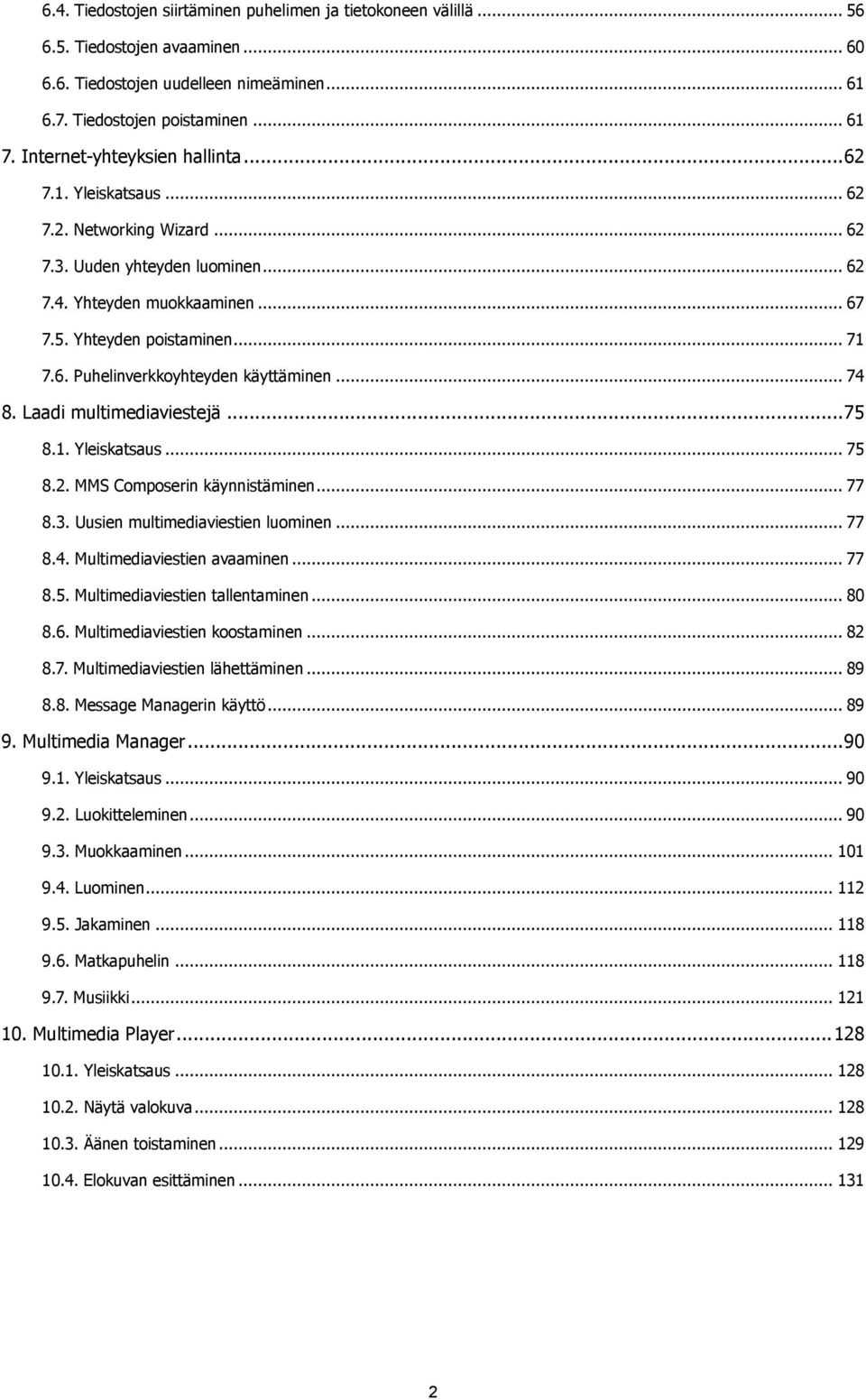 .. 74 8. Laadi multimediaviestejä... 75 8.1. Yleiskatsaus... 75 8.2. MMS Composerin käynnistäminen... 77 8.3. Uusien multimediaviestien luominen... 77 8.4. Multimediaviestien avaaminen... 77 8.5. Multimediaviestien tallentaminen.