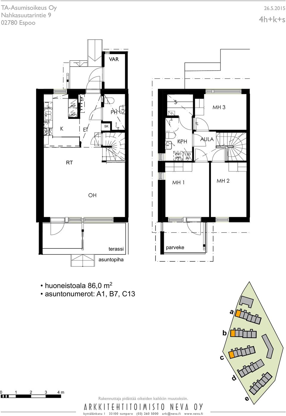 huoneistoala 86,0 m 2 asuntonumerot: A1, B7, C13 a b