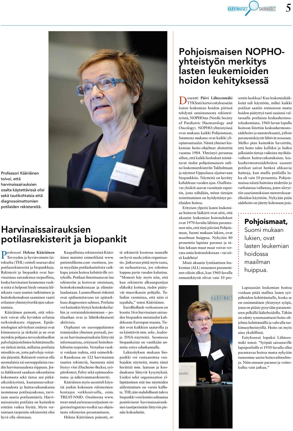 Harvinaissairauksien potilasrekisterit ja biopankit Professori Helena Kääriäinen Terveyden ja hyvinvoinnin laitokselta (THL) esitteli seuraavaksi potilasrekistereitä ja biopankkeja.