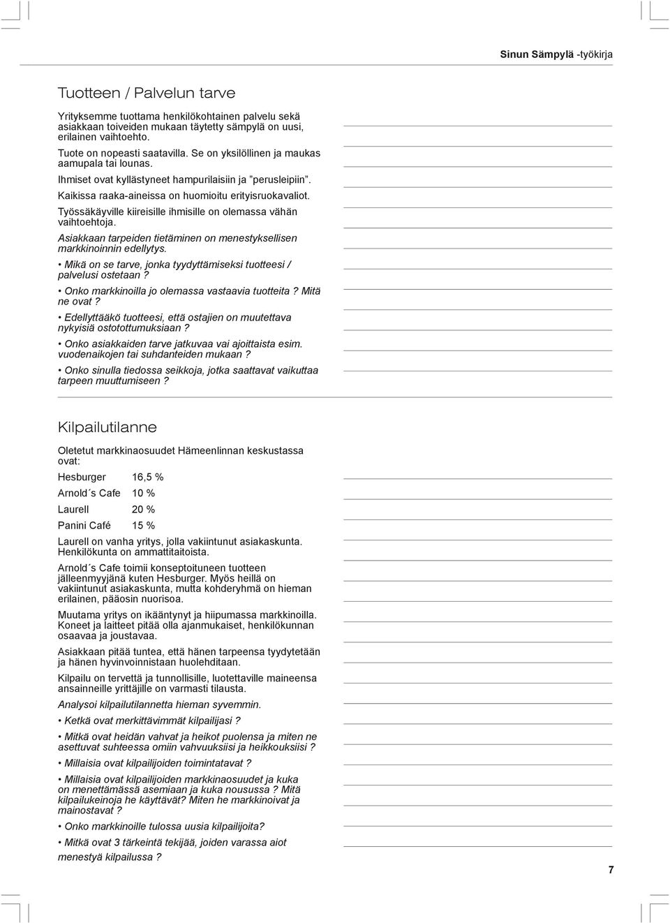 Työssäkäyville kiireisille ihmisille on olemassa vähän vaihtoehtoja. Asiakkaan tarpeiden tietäminen on menestyksellisen markkinoinnin edellytys.