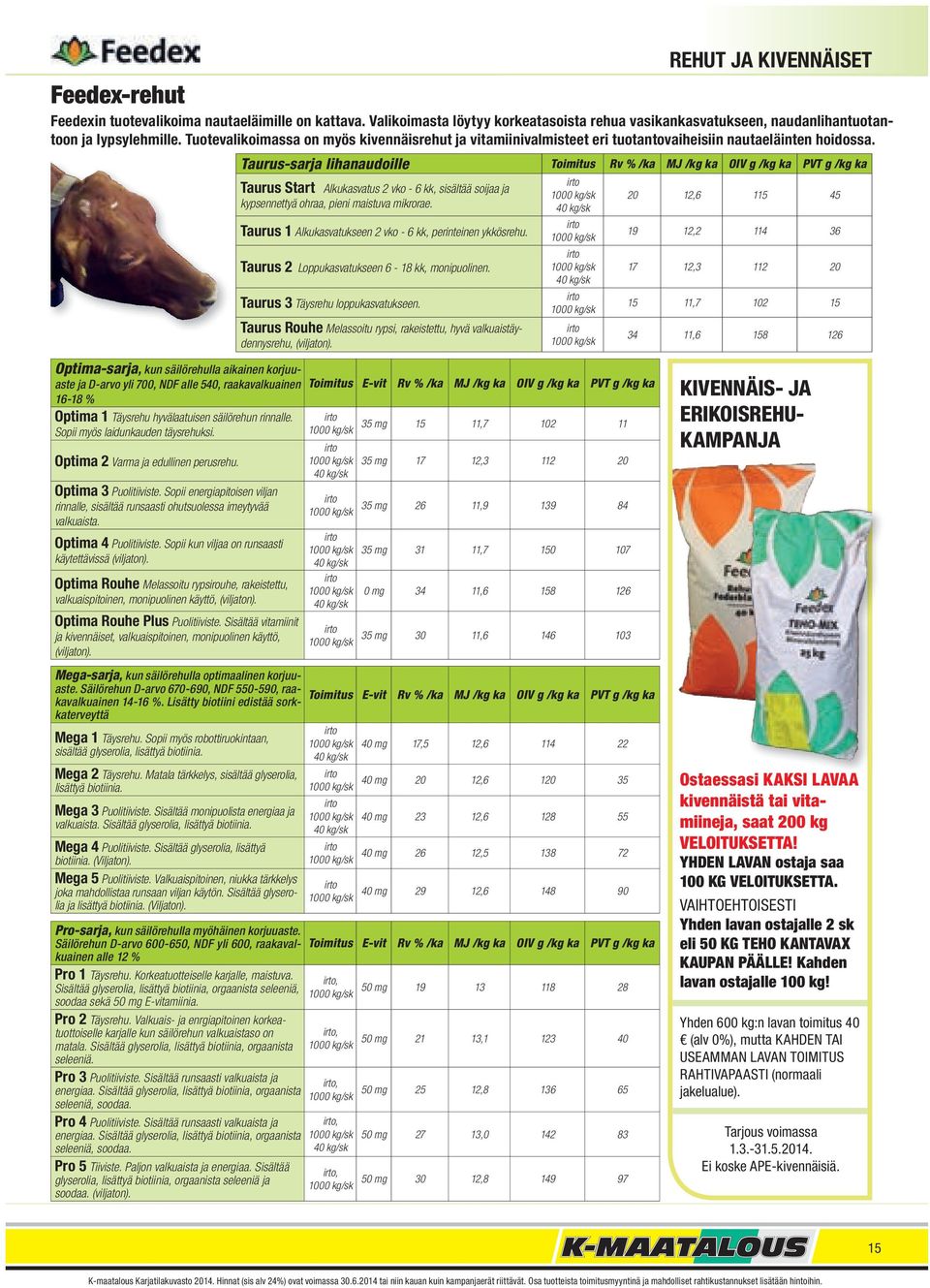 Taurus-sarja lihanaudoille Toimitus Rv % /ka MJ /kg ka OIV g /kg ka PVT g /kg ka Taurus Start Alkukasvatus 2 vko - 6 kk, sisältää soijaa ja kypsennettyä ohraa, pieni maistuva mikrorae.