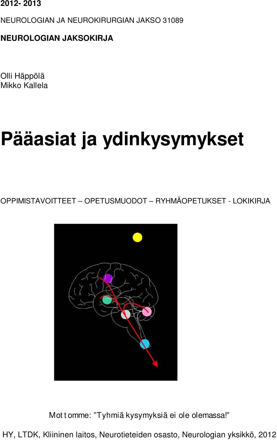 OPETUSMUODOT RYHMÄOPETUKSET - LOKIKIRJA Mottomme: Tyhmiä kysymyksiä ei ole