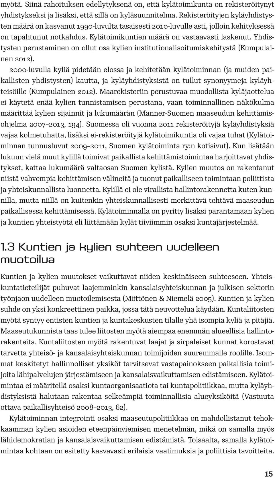 Yhdistysten perustaminen on ollut osa kylien institutionalisoitumiskehitystä (Kumpulainen 2012).