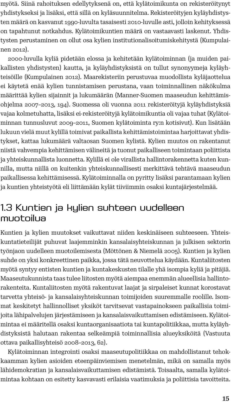 Yhdistysten perustaminen on ollut osa kylien institutionalisoitumiskehitystä (Kumpulainen 2012).