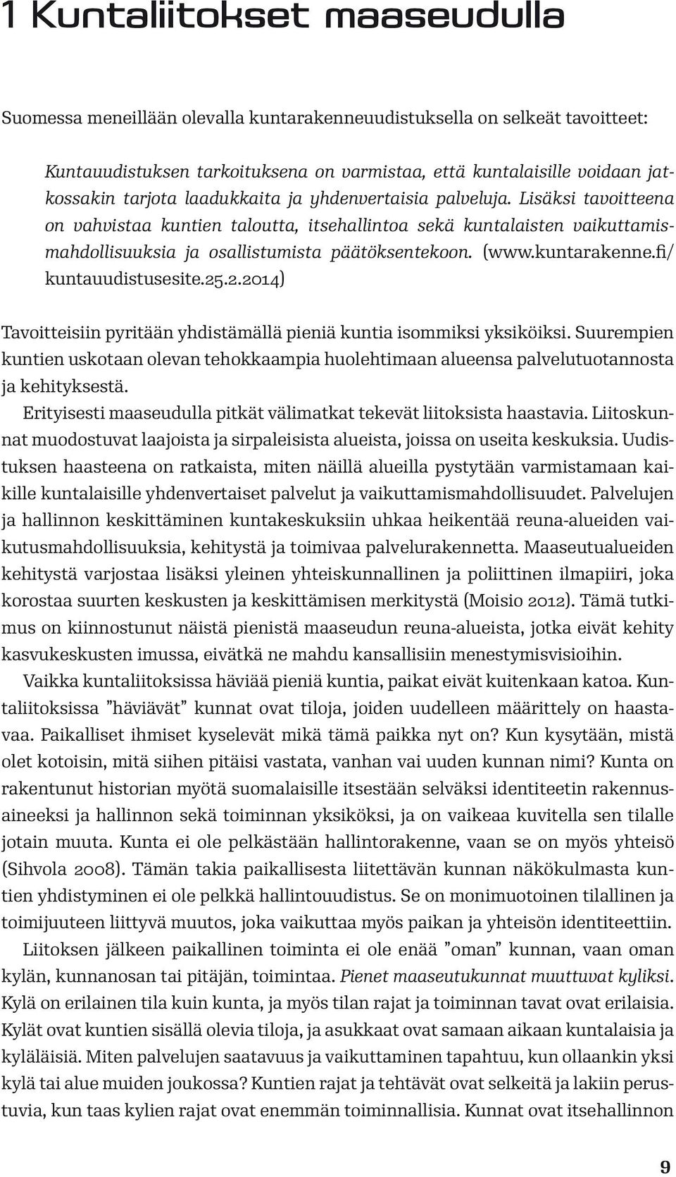 kuntarakenne.fi/ kuntauudistusesite.25.2.2014) Tavoitteisiin pyritään yhdistämällä pieniä kuntia isommiksi yksiköiksi.