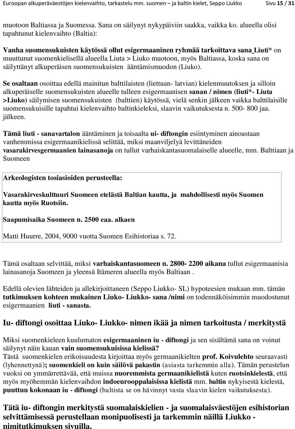 Baltiassa, koska sana on säilyttänyt alkuperäisen suomensukuisten ääntämismuodon (Liuko).