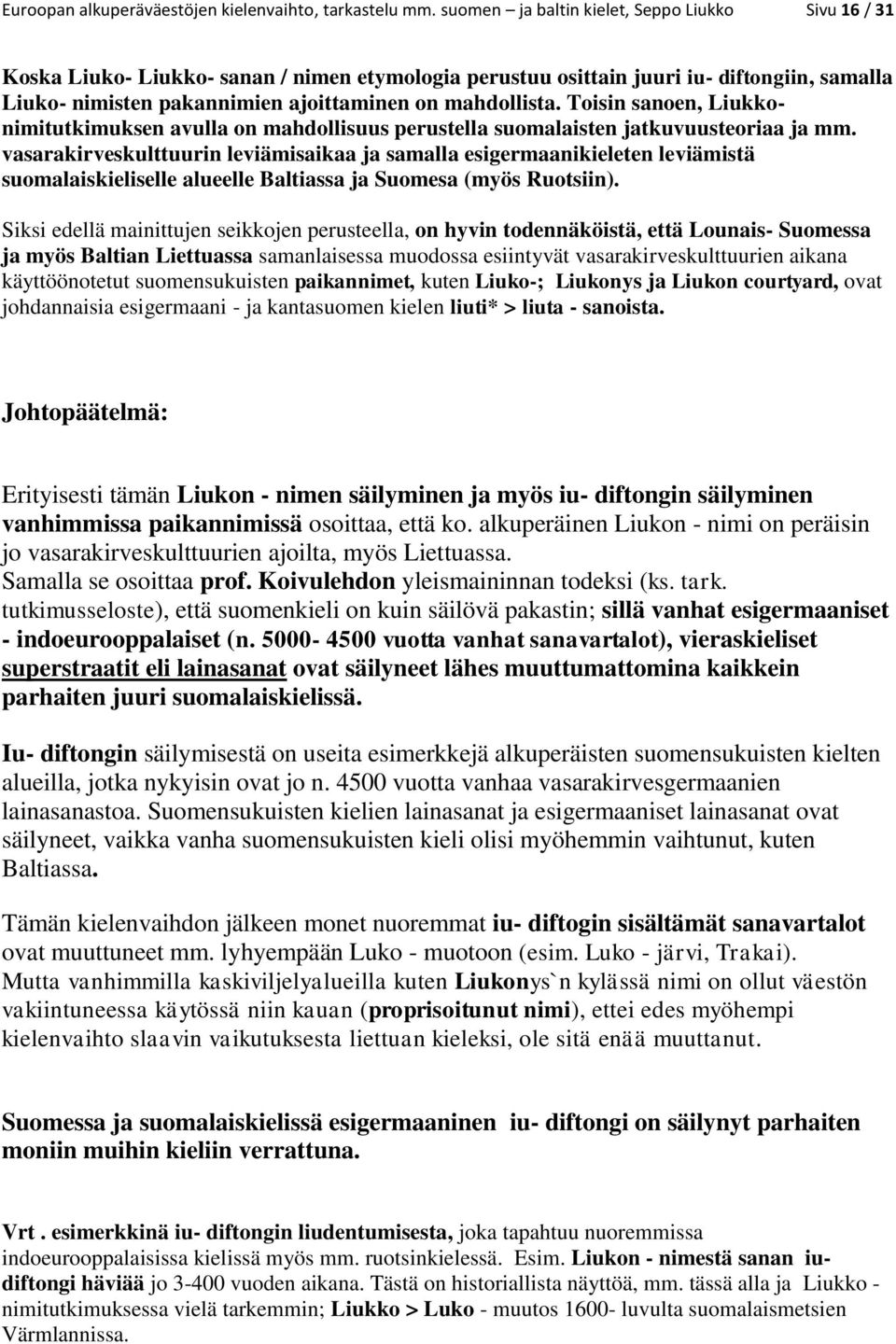 mahdollista. Toisin sanoen, Liukkonimitutkimuksen avulla on mahdollisuus perustella suomalaisten jatkuvuusteoriaa ja mm.