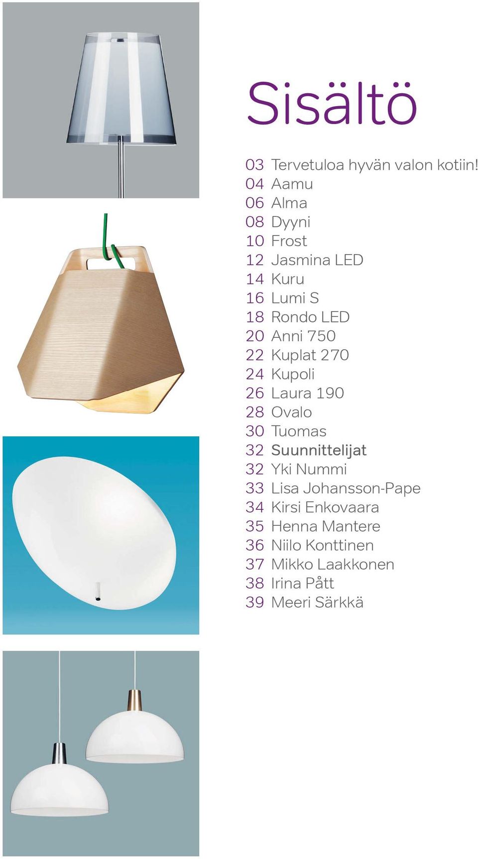 Aamu Alma Dyyni Frost Jasmina LED Kuru Lumi S Rondo LED Anni 750 Kuplat 270 Kupoli