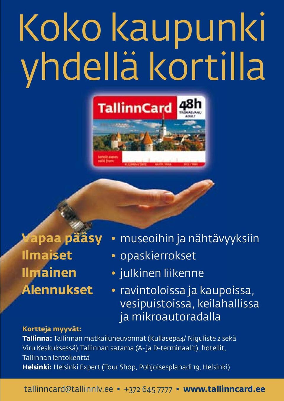 matkailuneuvonnat (Kullasepa4/ Niguliste 2 sekä Viru Keskuksessä),Tallinnan satama (A- ja D-terminaalit), hotellit, Tallinnan