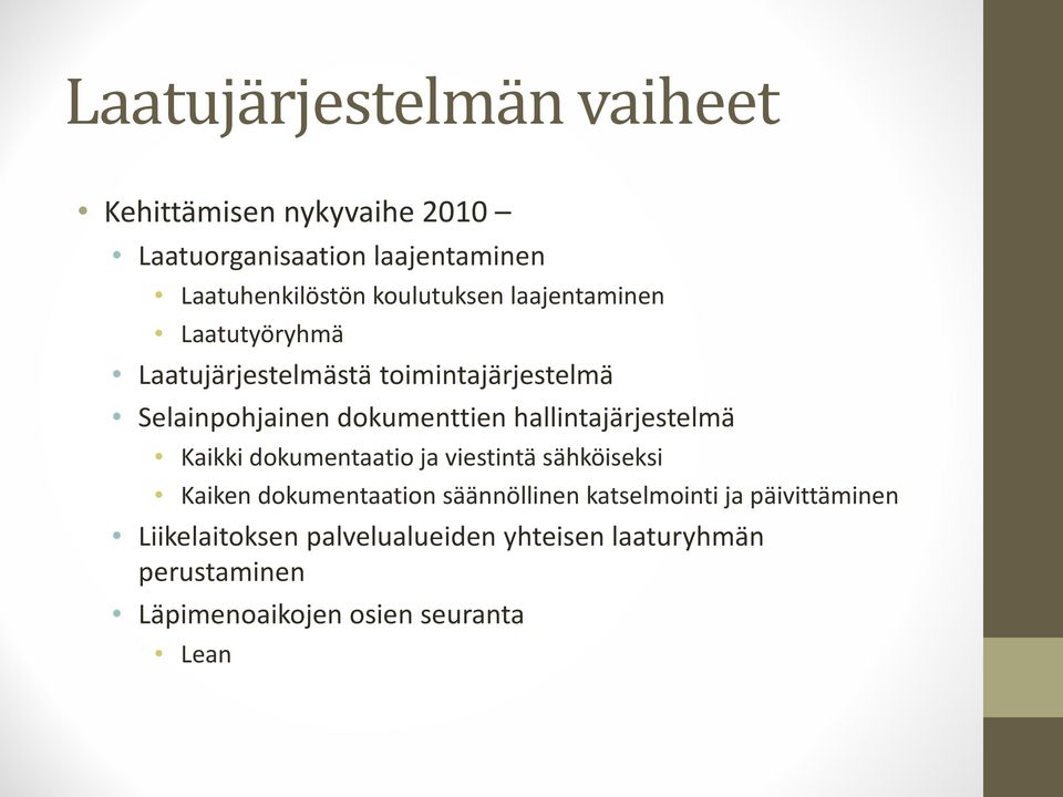 hallintajärjestelmä Kaikki dokumentaatio ja viestintä sähköiseksi Kaiken dokumentaation säännöllinen