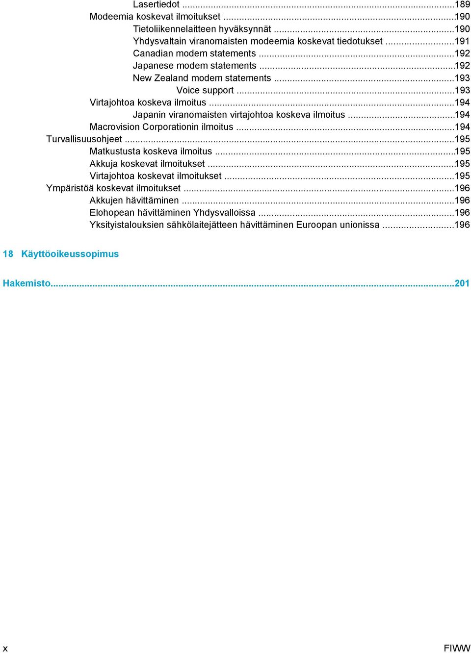 ..194 Macrovision Corporationin ilmoitus...194 Turvallisuusohjeet...195 Matkustusta koskeva ilmoitus...195 Akkuja koskevat ilmoitukset...195 Virtajohtoa koskevat ilmoitukset.