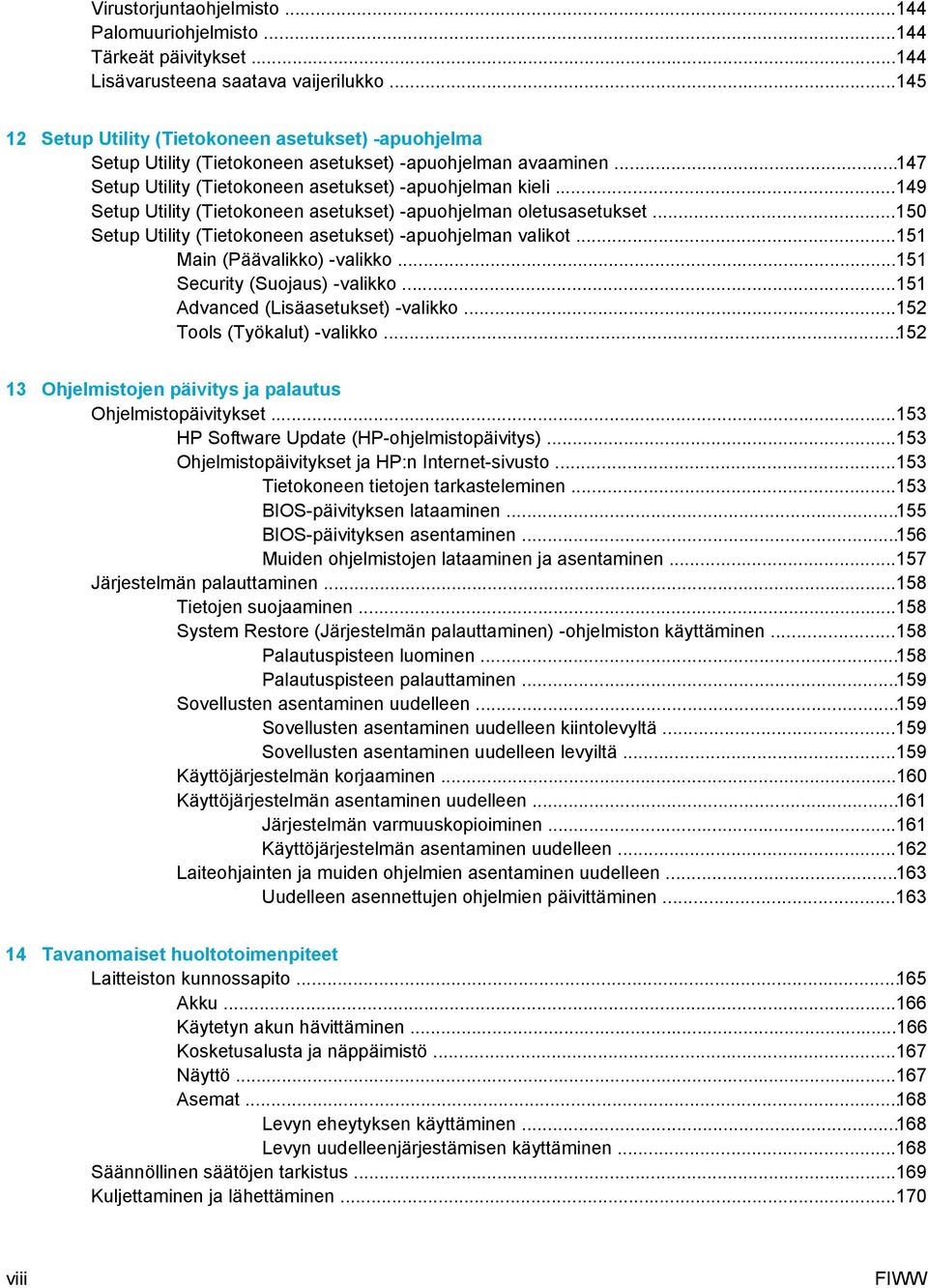 ..149 Setup Utility (Tietokoneen asetukset) -apuohjelman oletusasetukset...150 Setup Utility (Tietokoneen asetukset) -apuohjelman valikot...151 Main (Päävalikko) -valikko.