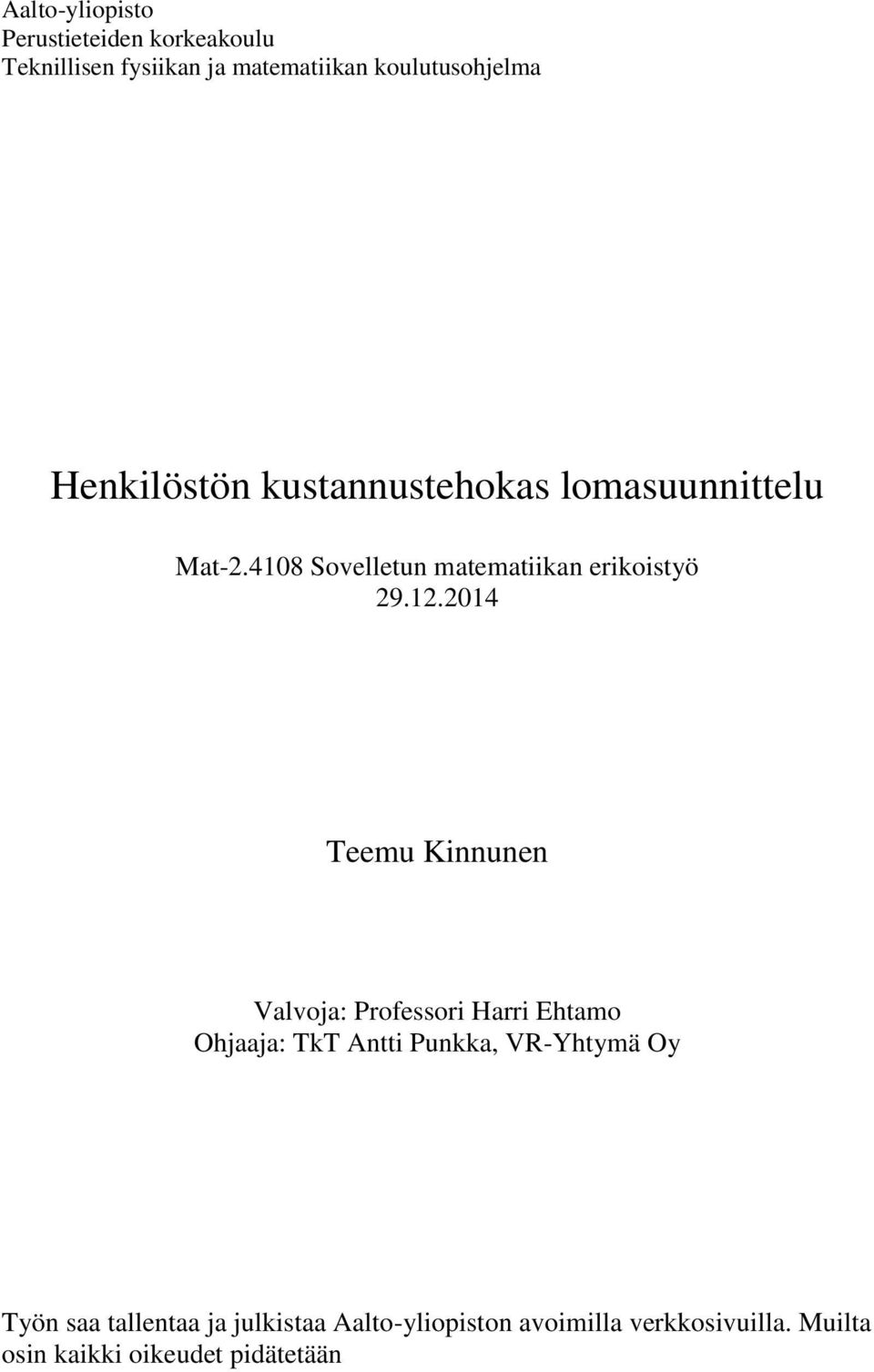2014 Teemu Kinnunen Valvoja: Professori Harri Ehtamo Ohjaaja: TkT Antti Punkka, VR-Yhtymä Oy Työn