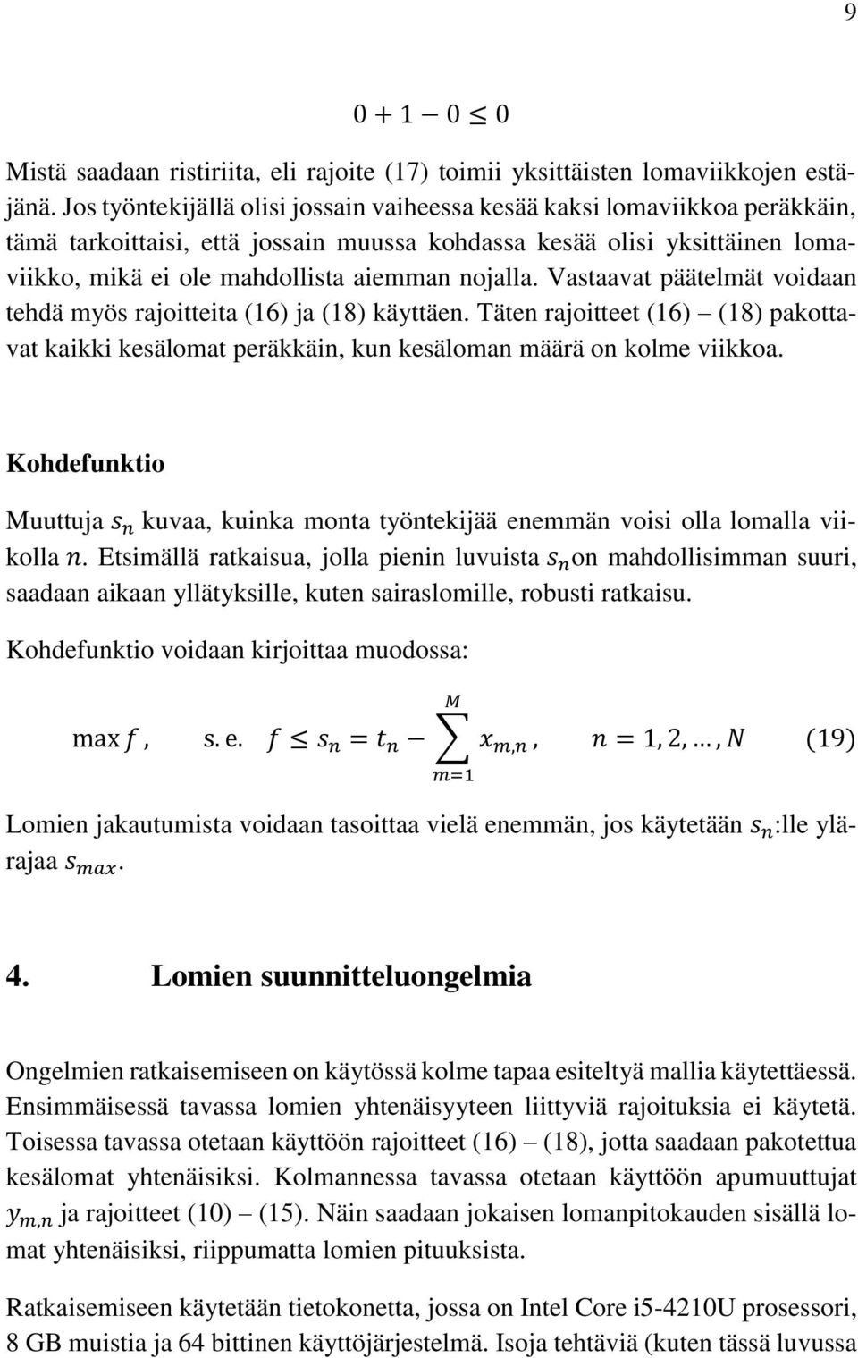 nojalla. Vastaavat päätelmät voidaan tehdä myös rajoitteita (16) ja (18) käyttäen. Täten rajoitteet (16) (18) pakottavat kaikki kesälomat peräkkäin, kun kesäloman määrä on kolme viikkoa.