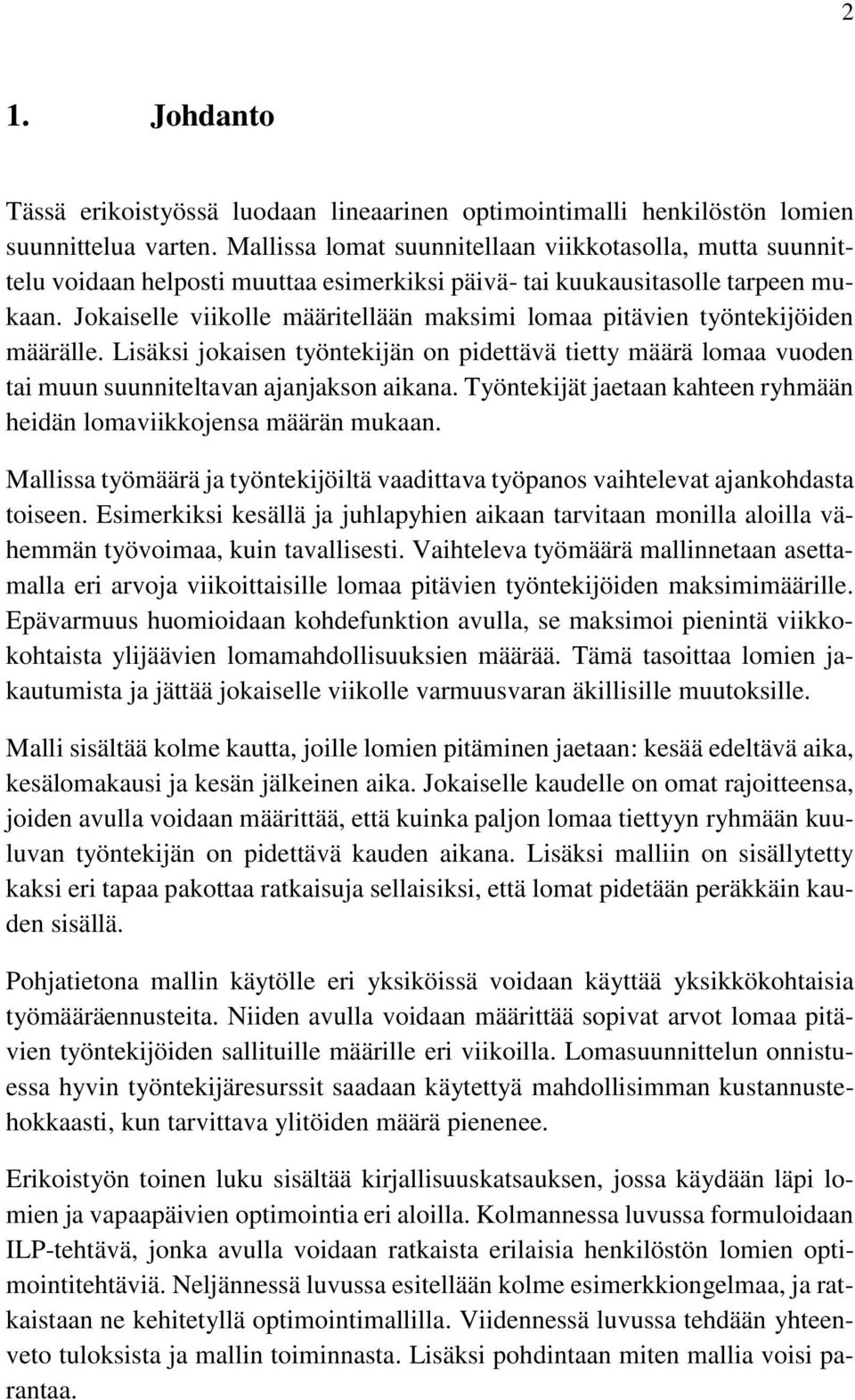 Jokaiselle viikolle määritellään maksimi lomaa pitävien työntekijöiden määrälle. Lisäksi jokaisen työntekijän on pidettävä tietty määrä lomaa vuoden tai muun suunniteltavan ajanjakson aikana.