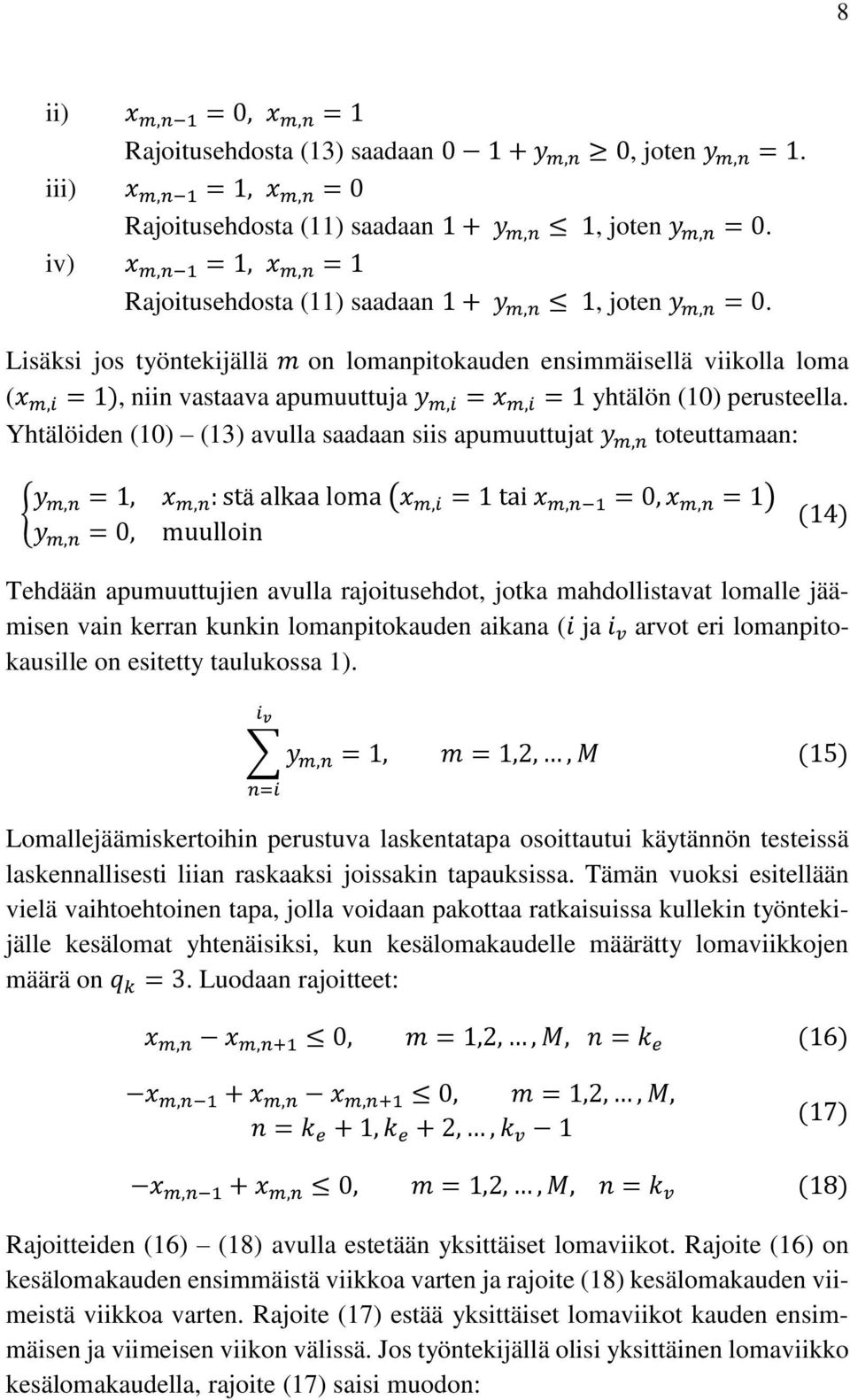 Lisäksi jos työntekijällä m on lomanpitokauden ensimmäisellä viikolla loma (x m,i = 1), niin vastaava apumuuttuja y m,i = x m,i = 1 yhtälön (10) perusteella.