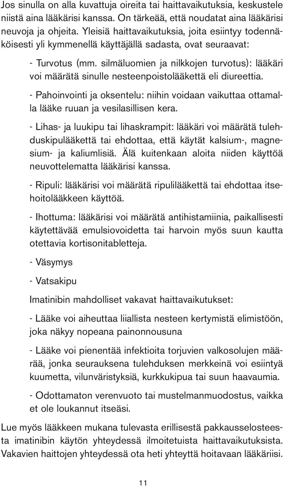 silmäluomien ja nilkkojen turvotus): lääkäri voi määrätä sinulle nesteenpoistolääkettä eli diureettia.