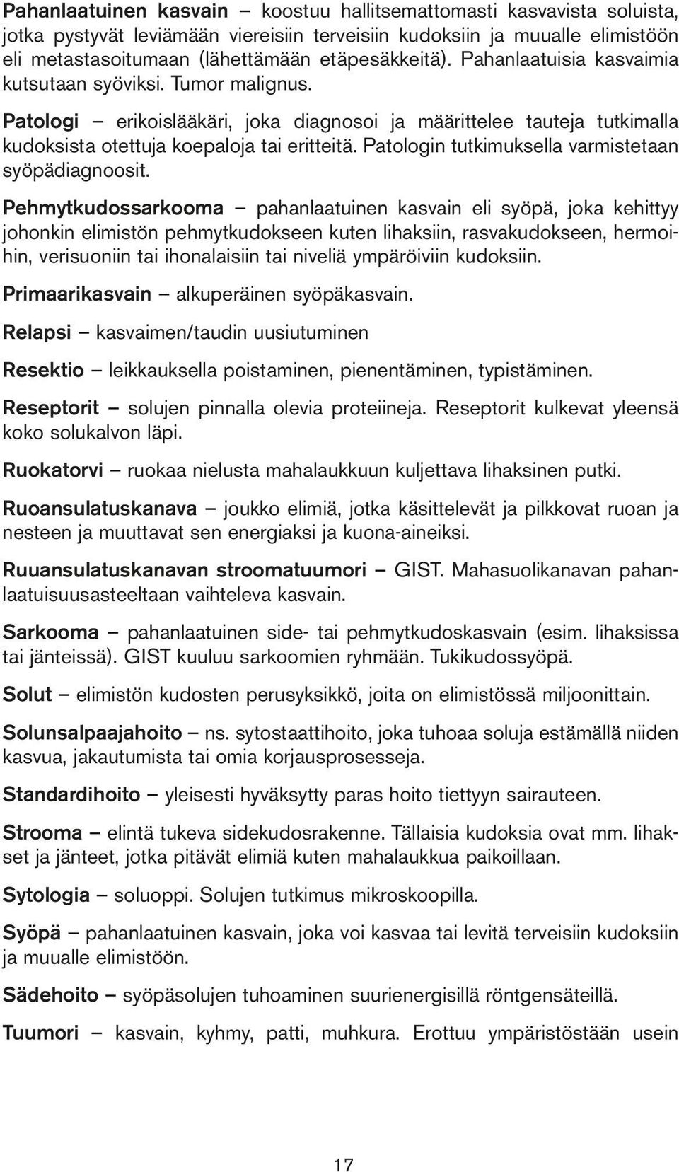 Patologin tutkimuksella varmistetaan syöpädiagnoosit.