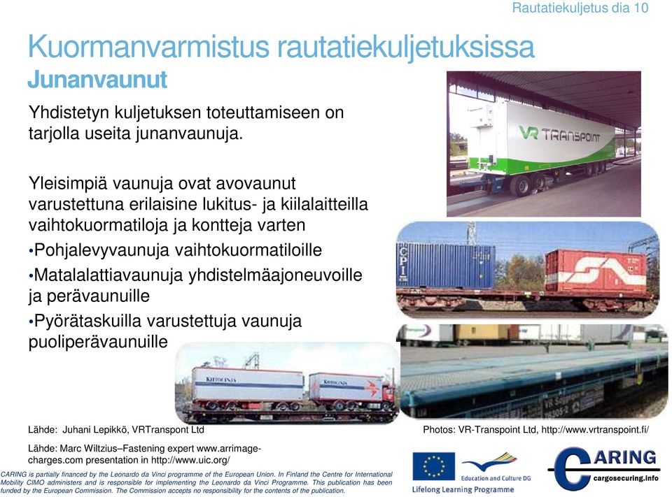 varten Pohjalevyvaunuja vaihtokuormatiloille Matalalattiavaunuja yhdistelmäajoneuvoille ja perävaunuille Pyörätaskuilla varustettuja vaunuja