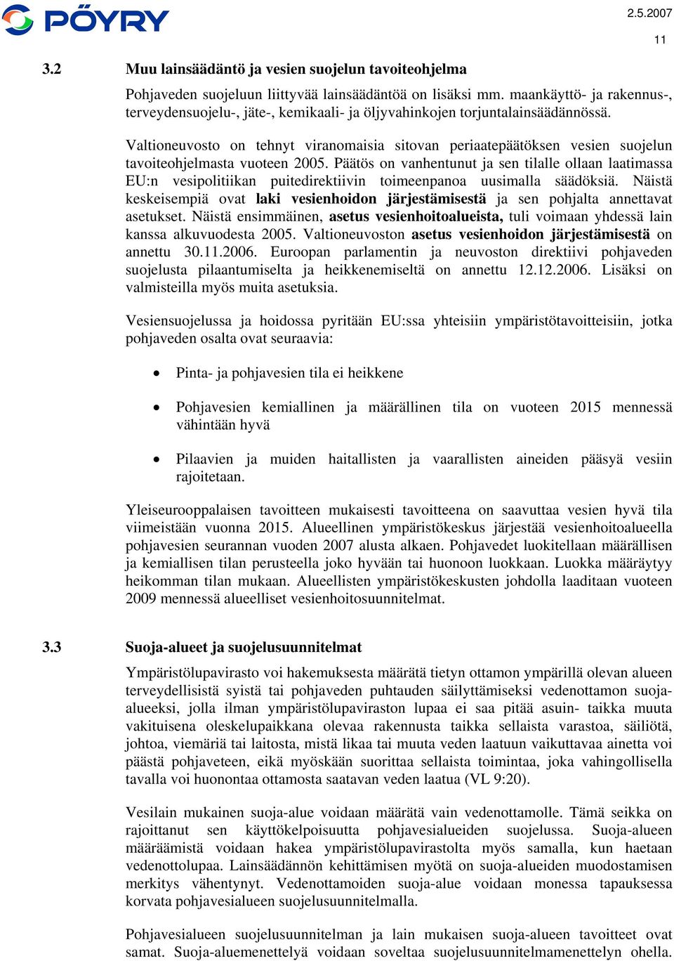 Valtioneuvosto on tehnyt viranomaisia sitovan periaatepäätöksen vesien suojelun tavoiteohjelmasta vuoteen 2005.