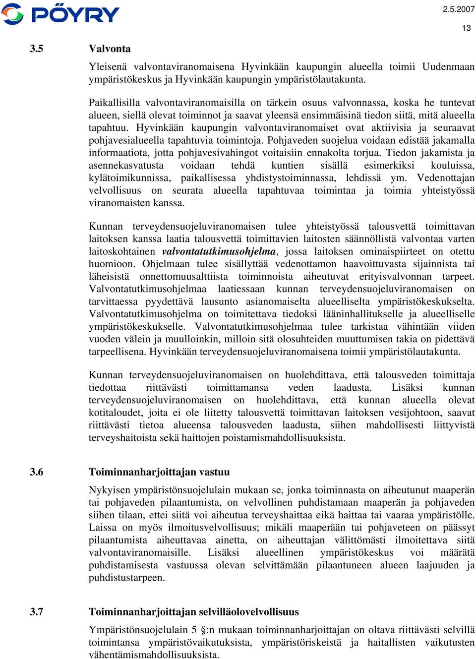 Hyvinkään kaupungin valvontaviranomaiset ovat aktiivisia ja seuraavat pohjavesialueella tapahtuvia toimintoja.